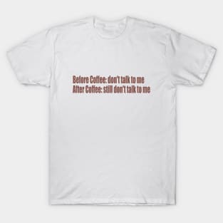 before/after coffee don't talk to me T-Shirt